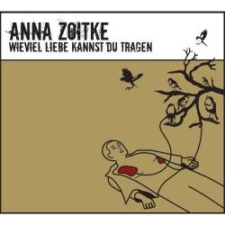 Anna Zoitke - Wieviel Liebe Kannst Du Tragen