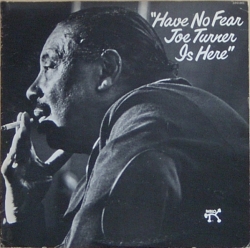 Joe Turner - Have No Fear Joe Turner Is Here