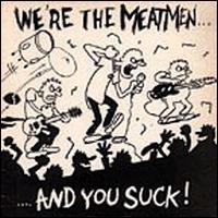 Meatmen - We're The Meatmen And You Suck!