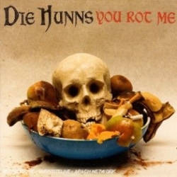 Die Hunns - You Rot Me