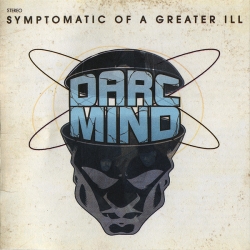 Darc Mind - Symptomatic Of A Greater Ill