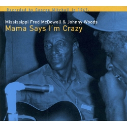 Fred McDowell - Mama Says I´m Crazy