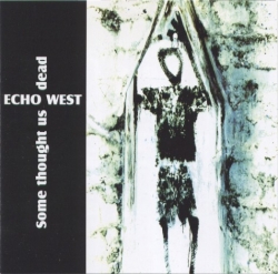 Echo West - Some Thought Us Dead