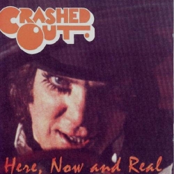 Crashed Out - Here, Now & Real