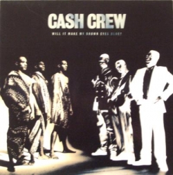 Cash Crew - Will It Make My Brown Eyes Blue?