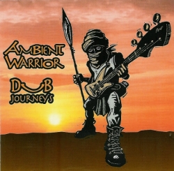 Ambient Warrior - Dub Journey's