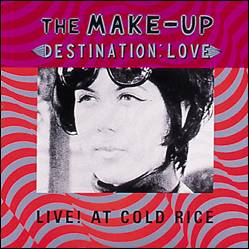 The Make-Up - Destination: Love; Live! At Cold Rice