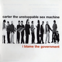 Carter the Unstoppable Sex Machine - I Blame The Government