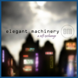 Elegant Machinery - A Soft Exchange