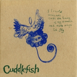 Cuddlefish - If I Could Sometimes Take The Lining Of My Stomach And Make Wings I'd Fly