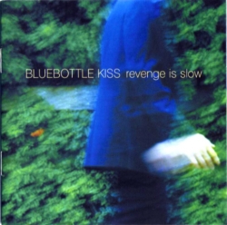 Bluebottle Kiss - Revenge Is Slow