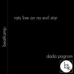 Dada Pogrom - Rats Live On No Evil Star