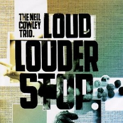 The Neil Cowley Trio - Loud... Louder... Stop