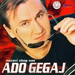 Ado Gegaj - Nazovi, Zbog Nas
