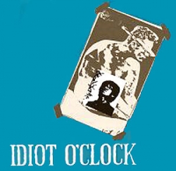 IDIOT O'CLOCK - Idiot O'Clock