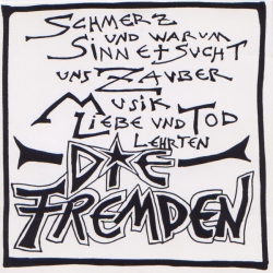 Die Fremden - Schmerz Und Warum Sinne + Sucht Uns Zauber Musik Liebe Und Tod Lehrten