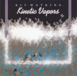Kit Watkins - Kinetic Vapors