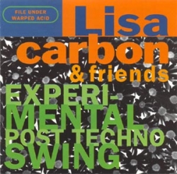 Lisa Carbon & Friends - Experimental Post Techno Swing