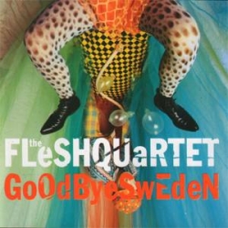 Fleshquartet - Goodbye Sweden