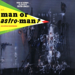 Man or Astro-man? - Is It... Man Or Astro-Man?