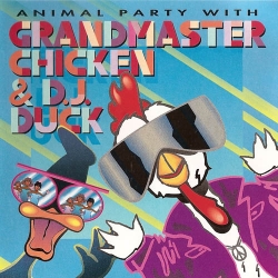 Grandmaster Chicken & D.J. Duck - Animal Party With Grandmaster Chicken & D.J. Duck