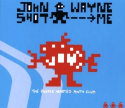 John Wayne Shot Me - The Purple Hearted Youth Club