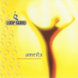 Loop Guru - Amrita (...All These And The Japanese Soup Warriors)