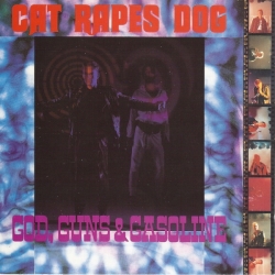 Cat Rapes Dog - God, Guns & Gasoline