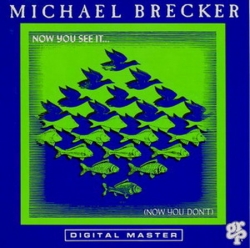 Michael Brecker - Now You See It... (Now You Don't)