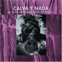 Calva Y Nada - El Pesto Perverso Lleva Mi Peluca