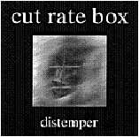 Cut.Rate.Box - Distemper