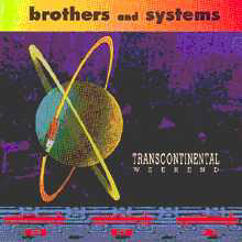 Brothers And Systems - Transcontinental Weekend