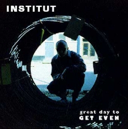 Institut - A Great Day To Get Even