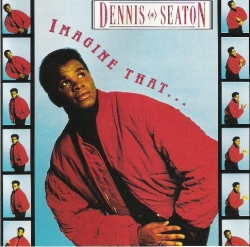 Dennis Seaton - Imagine That...