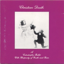Christian Death - A Catastrophe Ballet With Rhapsody Of Youth And Rain