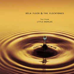 Béla Fleck & the Flecktones - 10 From Little Worlds