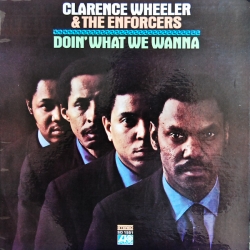 Clarence Wheeler & The Enforcers - Doin' What We Wanna