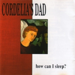 Cordelia's Dad - How Can I Sleep?