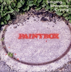 Paintbox - Singing Shouting Crying