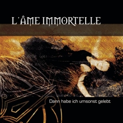 L'Ame Immortelle - Dann Habe Ich Umsonst Gelebt