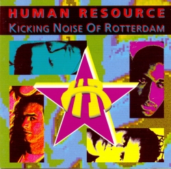 Human Resource - Kicking Noise Of Rotterdam