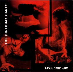 The Birthday Party - Live 81-82