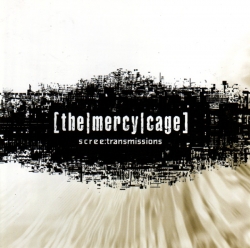 The Mercy Cage - Scree:Transmissions