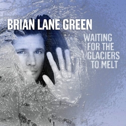 Brian Lane Green - Waiting For The Glaciers To Melt