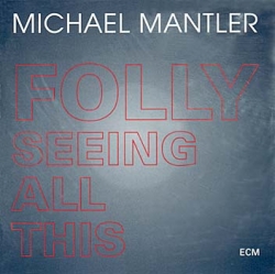 Michael Mantler - Folly Seeing All This