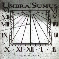 Jah Wobble - Umbra Sumus