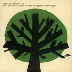 Maher Shalal Hash Baz - From A Summer To Another Summer (An Egypt To Another Egypt)