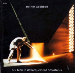 Heiner Goebbels - Ou Bien Le Débarquement Désastreux