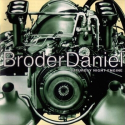 Broder Daniel - Saturday Night Engine