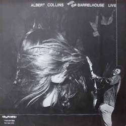 Albert Collins - Albert Collins With The Barrelhouse Live